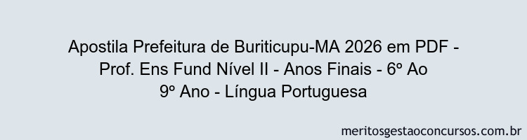 Apostila Concurso Prefeitura de Buriticupu-MA 2026 - Prof. Ens Fund Nível II - Anos Finais - 6º Ao 9º Ano - Língua Portuguesa