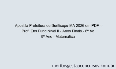 Apostila Concurso Prefeitura de Buriticupu-MA 2026 - Prof. Ens Fund Nível II - Anos Finais - 6º Ao 9º Ano - Matemática