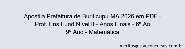 Apostila Concurso Prefeitura de Buriticupu-MA 2026 - Prof. Ens Fund Nível II - Anos Finais - 6º Ao 9º Ano - Matemática