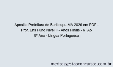 Apostila Concurso Prefeitura de Buriticupu-MA 2026 - Prof. Ens Fund Nível II - Anos Finais - 6º Ao 9º Ano - Língua Portuguesa