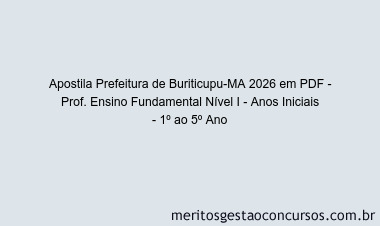 Apostila Concurso Prefeitura de Buriticupu-MA 2026 - Prof. Ensino Fundamental Nível I - Anos Iniciais - 1º ao 5º Ano