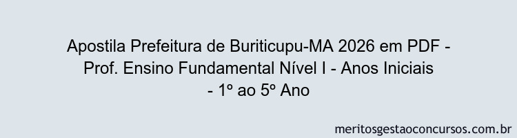 Apostila Concurso Prefeitura de Buriticupu-MA 2026 - Prof. Ensino Fundamental Nível I - Anos Iniciais - 1º ao 5º Ano