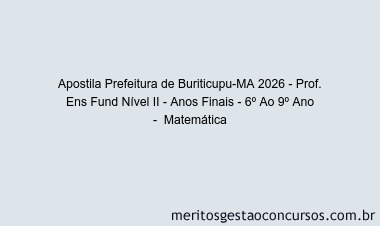 Apostila Concurso Prefeitura de Buriticupu-MA 2026 - Prof. Ens Fund Nível II - Anos Finais - 6º Ao 9º Ano -  Matemática