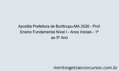 Apostila Concurso Prefeitura de Buriticupu-MA 2026 - Prof. Ensino Fundamental Nível I - Anos Iniciais - 1º ao 5º Ano