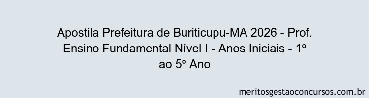 Apostila Concurso Prefeitura de Buriticupu-MA 2026 - Prof. Ensino Fundamental Nível I - Anos Iniciais - 1º ao 5º Ano