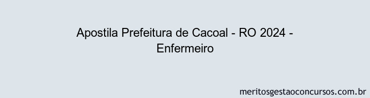 Apostila Concurso Prefeitura de Cacoal - RO 2024 Impressa - Enfermeiro