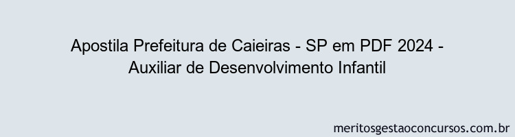 Apostila Concurso Prefeitura de Caieiras - SP 2024 PDF - Auxiliar de Desenvolvimento Infantil