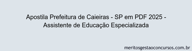 Apostila Concurso Prefeitura de Caieiras - SP 2025 - Assistente de Educação Especializada