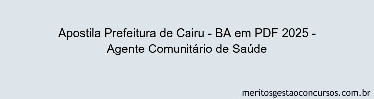 Apostila Concurso Prefeitura de Cairu - BA 2025 - Agente Comunitário de Saúde