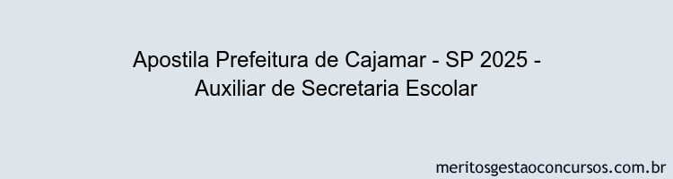 Apostila Concurso Prefeitura de Cajamar - SP 2025 - Auxiliar de Secretaria Escolar
