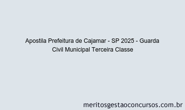 Apostila Concurso Prefeitura de Cajamar - SP 2025 - Guarda Civil Municipal Terceira Classe