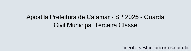 Apostila Concurso Prefeitura de Cajamar - SP 2025 - Guarda Civil Municipal Terceira Classe