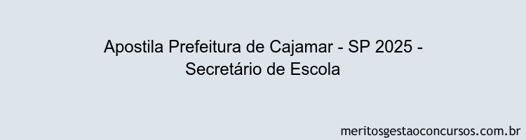 Apostila Concurso Prefeitura de Cajamar - SP 2025 - Secretário de Escola