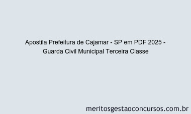 Apostila Concurso Prefeitura de Cajamar - SP 2025 - Guarda Civil Municipal Terceira Classe
