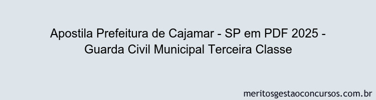 Apostila Concurso Prefeitura de Cajamar - SP 2025 - Guarda Civil Municipal Terceira Classe