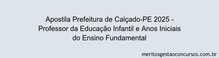Apostila Concurso Prefeitura de Calçado-PE 2025 - Professor da Educação Infantil e Anos Iniciais do Ensino Fundamental