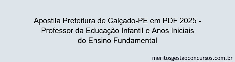 Apostila Concurso Prefeitura de Calçado-PE 2025 - Professor da Educação Infantil e Anos Iniciais do Ensino Fundamental