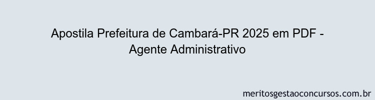 Apostila Concurso Prefeitura de Cambará-PR 2025 - Agente Administrativo