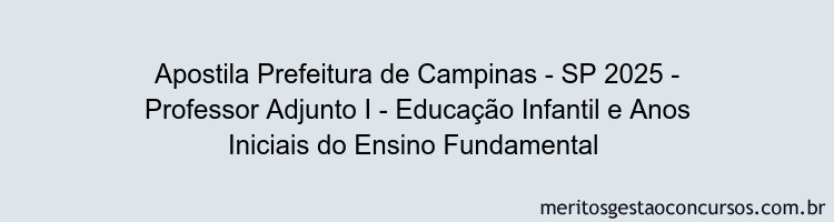 Apostila Concurso Prefeitura de Campinas - SP 2025 - Professor Adjunto I - Educação Infantil e Anos Iniciais do Ensino Fundamental 