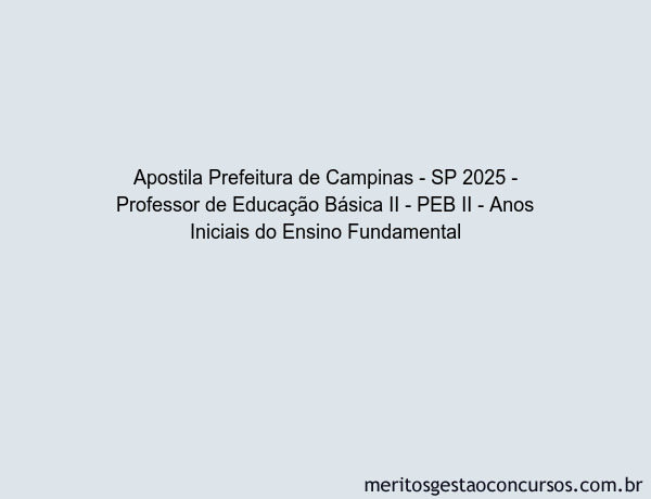 Apostila Concurso Prefeitura de Campinas - SP 2025 - Professor de Educação Básica II - PEB II - Anos Iniciais do Ensino Fundamental