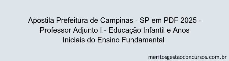 Apostila Concurso Prefeitura de Campinas - SP 2025 - Professor Adjunto I - Educação Infantil e Anos Iniciais do Ensino Fundamental