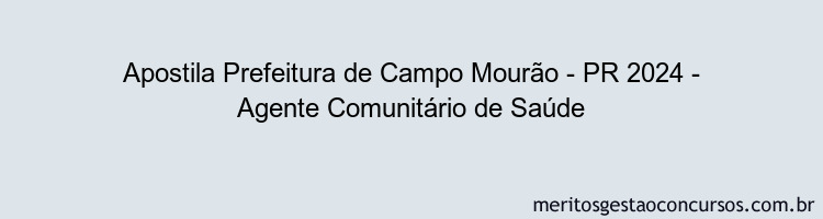 Apostila Concurso Prefeitura de Campo Mourão - PR 2024 Impressa - Agente Comunitário de Saúde