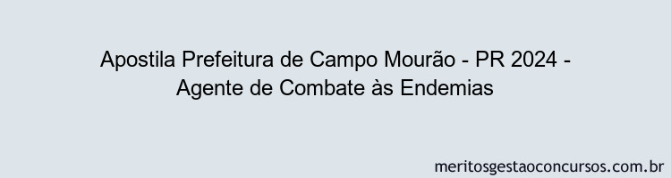 Apostila Concurso Prefeitura de Campo Mourão - PR 2024 Impressa - Agente de Combate às Endemias