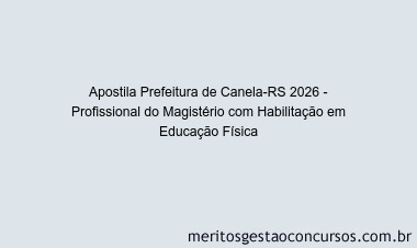 Apostila Concurso Prefeitura de Canela-RS 2026 - Profissional do Magistério com Habilitação em Educação Física