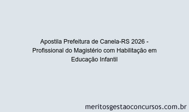 Apostila Concurso Prefeitura de Canela-RS 2026 - Profissional do Magistério com Habilitação em Educação Infantil
