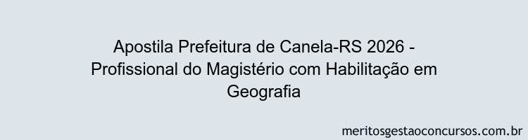 Apostila Concurso Prefeitura de Canela-RS 2026 - Profissional do Magistério com Habilitação em Geografia