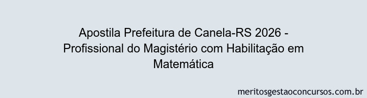 Apostila Concurso Prefeitura de Canela-RS 2026 - Profissional do Magistério com Habilitação em Matemática