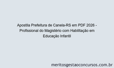 Apostila Concurso Prefeitura de Canela-RS 2026 - Profissional do Magistério com Habilitação em Educação Infantil