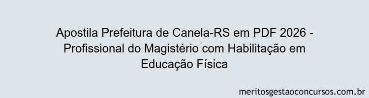 Apostila Concurso Prefeitura de Canela-RS 2026 - Profissional do Magistério com Habilitação em Educação Física