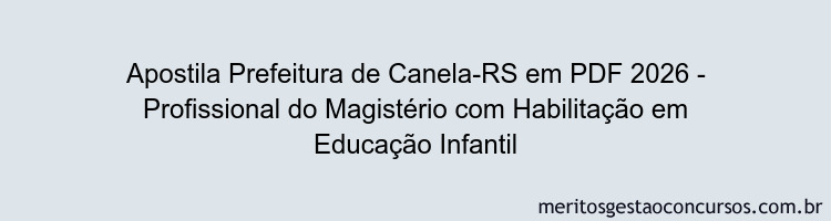 Apostila Concurso Prefeitura de Canela-RS 2026 - Profissional do Magistério com Habilitação em Educação Infantil