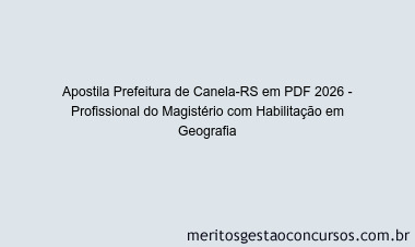 Apostila Concurso Prefeitura de Canela-RS 2026 - Profissional do Magistério com Habilitação em Geografia