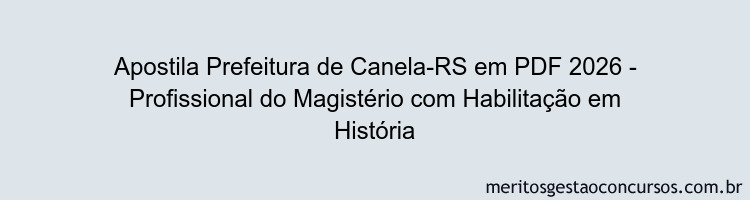 Apostila Concurso Prefeitura de Canela-RS 2026 - Profissional do Magistério com Habilitação em História