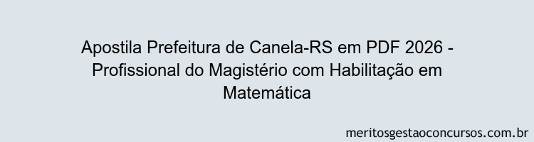 Apostila Concurso Prefeitura de Canela-RS 2026 - Profissional do Magistério com Habilitação em Matemática