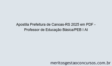 Apostila Concurso Prefeitura de Canoas-RS 2025 - Professor de Educação Básica/PEB I AI
