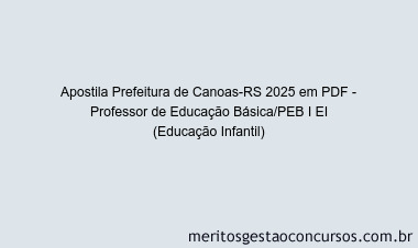 Apostila Concurso Prefeitura de Canoas-RS 2025 - Professor de Educação Básica/PEB I EI (Educação Infantil)