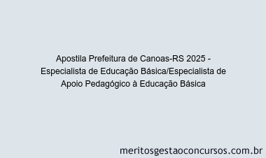 Apostila Concurso Prefeitura de Canoas-RS 2025 - Especialista de Educação Básica/Especialista de Apoio Pedagógico à Educação Básica