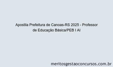 Apostila Concurso Prefeitura de Canoas-RS 2025 - Professor de Educação Básica/PEB I AI