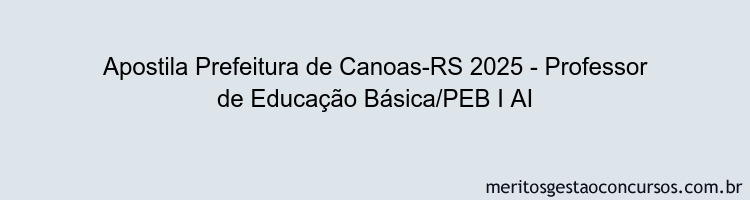 Apostila Concurso Prefeitura de Canoas-RS 2025 - Professor de Educação Básica/PEB I AI