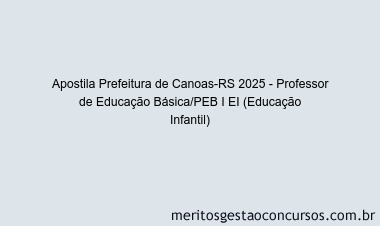 Apostila Concurso Prefeitura de Canoas-RS 2025 - Professor de Educação Básica/PEB I EI (Educação Infantil)