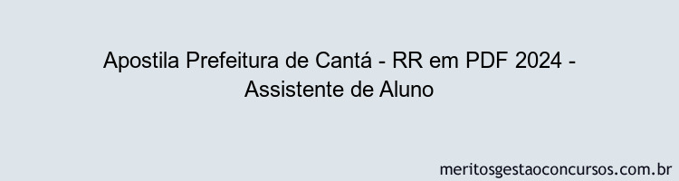 Apostila Concurso Prefeitura de Cantá - RR 2024 PDF - Assistente de Aluno