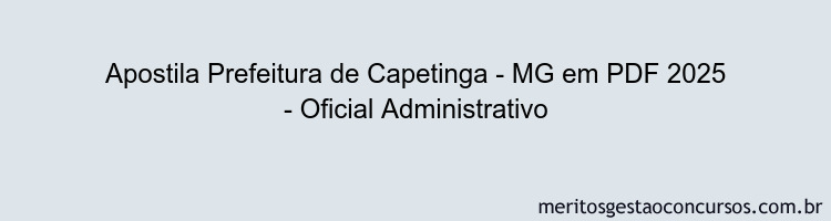 Apostila Concurso Prefeitura de Capetinga - MG 2025 - Oficial Administrativo