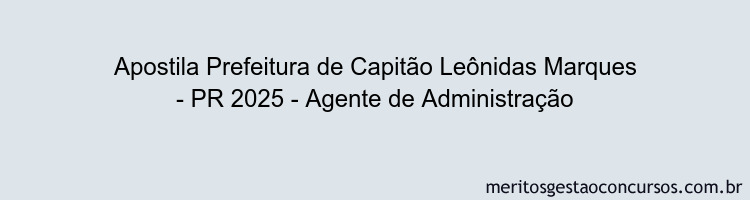 Apostila Concurso Prefeitura de Capitão Leônidas Marques - PR 2025 - Agente de Administração