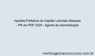 Apostila Concurso Prefeitura de Capitão Leônidas Marques - PR 2025 - Agente de Administração