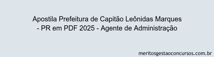 Apostila Concurso Prefeitura de Capitão Leônidas Marques - PR 2025 - Agente de Administração