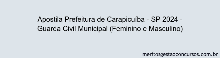 Apostila Concurso Prefeitura de Carapicuíba - SP 2024 Impressa - Guarda Civil Municipal (Feminino e Masculino)