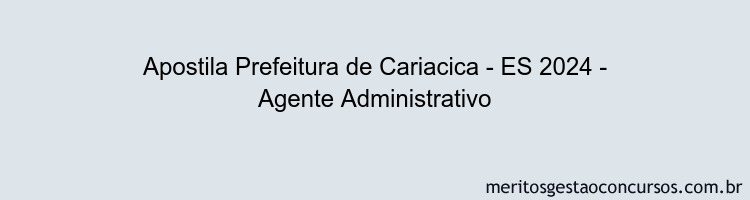 Apostila Concurso Prefeitura de Cariacica - ES 2024 Impressa - Agente Administrativo